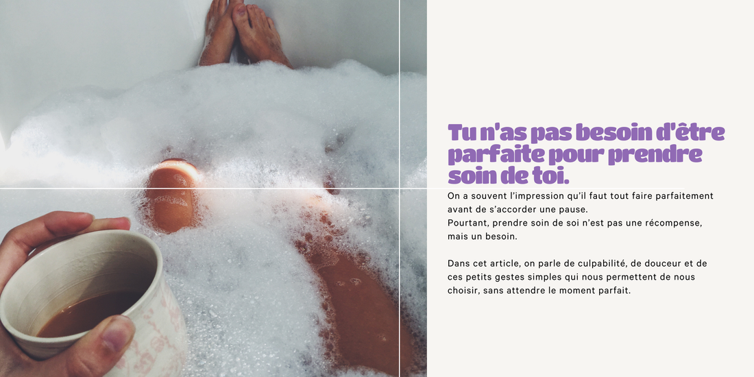 Tu n’as pas besoin d’être parfaite pour prendre soin de toi